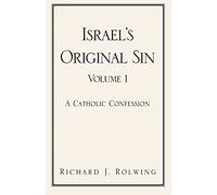 Israel's Original Sin, Volume I: A Catholic Confession: 1