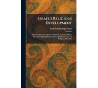 Israel's Religious Development: A Survey of the Development of the Old Testament With a Discussion of Its Significant Moral and Spiritual Values in Religious Education