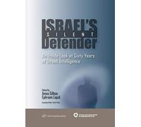 Israel's Silent Defender: An Inside Look at Sixty Years of Israeli Intelligence