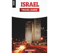 ISREAL TRAVEL GUIDE 2026: The Art of Exploring a Land That Never Stops Evolving