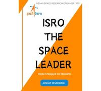 ISRO THE SPACE LEADER (India's Final Frontier : The ISRO Series)