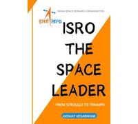 ISRO The Space Leader (India's Final Frontier : The ISRO Series)