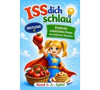 ISS dich schlau, Band 1: A-Apfel, Entdecke im Erstlesebuch natürliches Essen mit einfachen Rezepten für Kinder ab 6 Jahren: Sachwissen und ... 6 Jahren (ISS dich schlau - Lottas Welt A-Z)