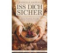 Iss dich sicher - Wie dein Nervensystem über Hunger, Heißhunger und Selbstkontrolle entscheidet und du Frieden mit deinem Essverhalten schließt.: emotionales Essen auf die gesunde Art regulieren