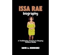 ISSA RAE BIOGRAPHY: A Trailblazing Journey in Shaping Modern Media