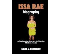 ISSA RAE BIOGRAPHY: A Trailblazing Journey in Shaping Modern Media