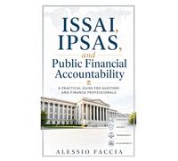 ISSAI, IPSAS, and Public Financial Accountability: A Practical Guide for Auditors and Finance Professionals (Public Accounting and Audit)