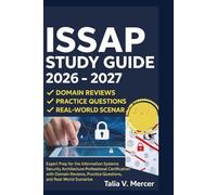 ISSAP STUDY GUIDE 2026-2027: Expert Prep for the Information Systems Security Architecture Professional Certification with Domain Reviews, Practice Questions, and Real-World Scenarios