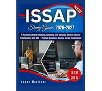 ISSAP Study Guide: A Practical Guide to Designing, Assessing, and Validating Modern Security Architectures with 1100 + Practice Questions, Detailed Answer Explanations (Exam Success Guide)