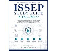 ISSEP STUDY GUIDE 2026-2027: 700+ Practice Questions, NIST SP 800-160 Review, and Secure Systems Engineering Scenarios with Detailed Explanations for ISSEP Certification Success