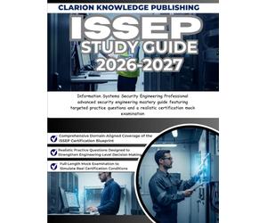 ISSEP STUDY GUIDE 2026-2027: Information Systems Security Engineering Professional advanced security engineering mastery guide featuring targeted ... a realistic certification mock examination