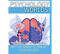 Issue 28: Myths About Clinical Psychology A Psychology Student's and Professional's Guide To Myths About Clinical Psychology (Psychology Worlds)