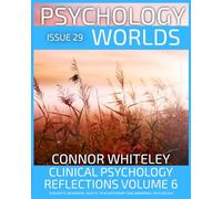 Issue 29: Clinical Psychology Reflections Volume 6 Thoughts On Mental Health, Psychotherapy and Abnormal Psychology (29) (Psychology Worlds)