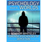 Issue 30: Forensic Psychology of Deception A Forensic and Criminal Psychology Guide To Deceit, Lying and Criminal Deception (30) (Psychology Worlds)