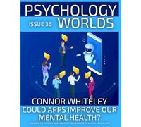 Issue 36: Could Apps Improve Our Mental Health? A Clinical Psychology and Cyberpsychology Guide to Mental Health Apps (36)
