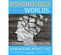 Issue 38: How Does Ageing Affect Us? A Cognitive Psychology and Neuropsychology Guide to The Ageing Process, The Ageing Brain and More (38)