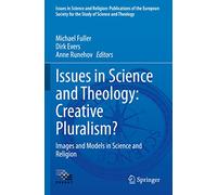 Issues in Science and Theology: Creative Pluralism?: Images and Models in Science and Religion: 6 (Issues in Science and Religion: Publications of the ... for the Study of Science and Theology, 6)
