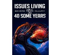 ISSUES LIVING WITH A SEVERE HEAD INJURY FOR 40 SOME YEARS