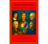 Issues with Qualia: Exploring What It Is Like to Experience Something (The writings of Jim Berg, MD)