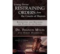Issuing Divine Restraining Orders from Courts of Heaven : Restricting and Rev...