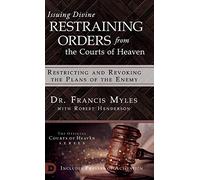 Issuing Divine Restraining Orders From the Courts of Heaven: Restricting and Revoking the Plans of the Enemy