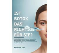 IST BOTOX DAS RICHTIGE FÜR SIE?: Ein Leitfaden für informierte Patienten zu den Vorteilen, Risiken und Anwendungen von Botulinumtoxin bei Falten, Migräne und Muskelkrämpfen