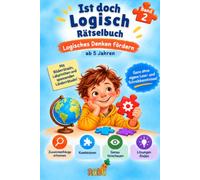 Ist doch Logisch Rätselbuch - Logisches Denken fördern ab 5 Jahren, Band 2: Konzentration im Vorschulalter festigen mit Übungen zu cleverem Kombinieren und Informationen verarbeiten
