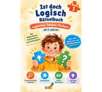 Ist doch Logisch Rätselbuch - Logisches Denken fördern ab 5 Jahren: mit Konzentrationsübungen und selbstständigem Kombinieren und Beurteilen Kinder perfekt fürs KI-Zeitalter vorbereiten
