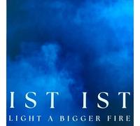 IST IST - Light A Bigger Fire