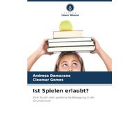 Ist Spielen erlaubt?: Eine Studie über spielerische Bewegung in der Grundschule