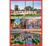 ISTAMBUL GUIA DE VIAGEM 2025: Seu guia completo para explorar Istambul como um morador local