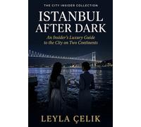 Istanbul After Dark: An Insider's Luxury Guide to the City on Two Continents: 7 (The City Insider Collection)
