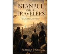 ISTANBUL AND ITS TRAVELERS: Four Literary Encounters with the Ottoman City