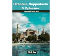 Istanbul, Cappadocia & Ephesus Travel Guide 2025-2026: Uncover the Best Attractions, Hidden Gems, History and Travel Tips for Your Perfect Turkish Adventure.