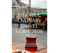 ISTANBUL CULINARY TRAVEL GUIDE 2026: Top Places to Eat Across Both Continents - Street Food, Local Markets, Iconic Dishes, Food Tours & Insider Tips for Eating Well in Istanbul