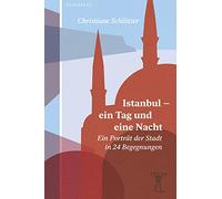 Istanbul - ein Tag und eine Nacht: Ein Porträt der Stadt in 24 Begegnungen