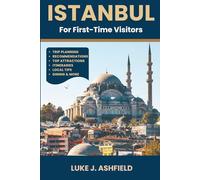Istanbul For First-Time Visitors: Your Ultimate Guide to Turkey's Ancient City - Top Attractions, Hidden Gems, and Local Secrets for the Perfect Trip
