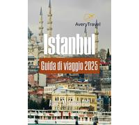 Istanbul Guida di viaggio 2025: Esplorando monumenti, tesori nascosti, delizie culinarie e avventure in famiglia in Turchia