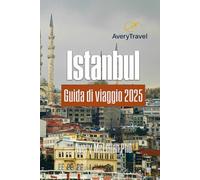 Istanbul Guida di viaggio 2025: Esplorando monumenti, tesori nascosti, delizie culinarie e avventure in famiglia in Turchia