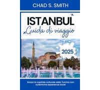 ISTANBUL GUIDA DI VIAGGIO 2025: Scopri la capitale culturale della Turchia con autentiche esperienze locali (Esplora di più)