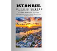 Istanbul Guida di viaggio 2026: Esplorazioni della magnificenza ottomana, meraviglie bizantine, monumenti turchi, tesori nascosti e altro ancora