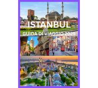 ISTANBUL GUIDDA DI VIAGGIO 2025: La tua guida completa per esplorare Istanbul come un abitante del posto