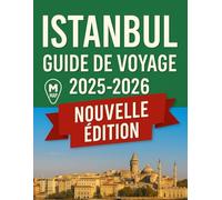 ISTANBUL GUIDE DE VOYAGE 2025 - 2026: Explorez le carrefour de l'Orient et de l'Occident : conseils d'initiés, incontournables et trésors cachés ... à Istanbul (Haris Lang’s Global Destinations)