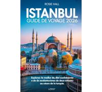 Istanbul Guide de voyage 2026: Explorez le meilleur de la culture, de la gastronomie et des trésors cachés de deux continents au cœur de la Turquie