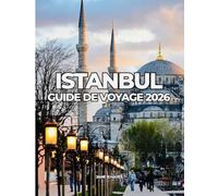 ISTANBUL GUIDE DE VOYAGE 2026: Voyages abordables à travers une ville intemporelle
