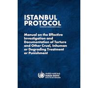 Istanbul Protocol: Manual on the Effective Investigation and Documentation of Torture and Other Cruel, Inhuman or Degrading Treatment or Punishment (Professional Training Series in Human Rights)