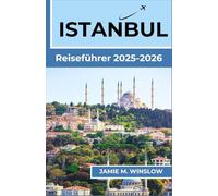 Istanbul Reiseführer 2025-2026: Eine Reise durch alte Reiche, alltägliche Rituale und die Kreuzung zwischen Europa und Asien, konzipiert für neugierige Reisende