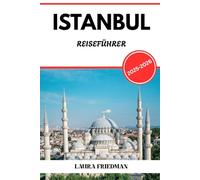ISTANBUL REISEFÜHRER 2025 - 2026: Eintauchen in Geschichte, Essen, Kultur und modernes Leben