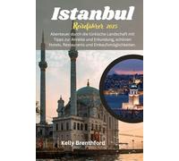 Istanbul Reiseführer 2025: Abenteuer durch die türkische Landschaft mit Tipps zur Anreise und Erkundung, schönen Hotels, Restaurants und Einkaufsmöglichkeiten.