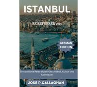 Istanbul Reiseführer 2025: Eine zeitlose Reise durch Geschichte, Kultur und Abenteuer